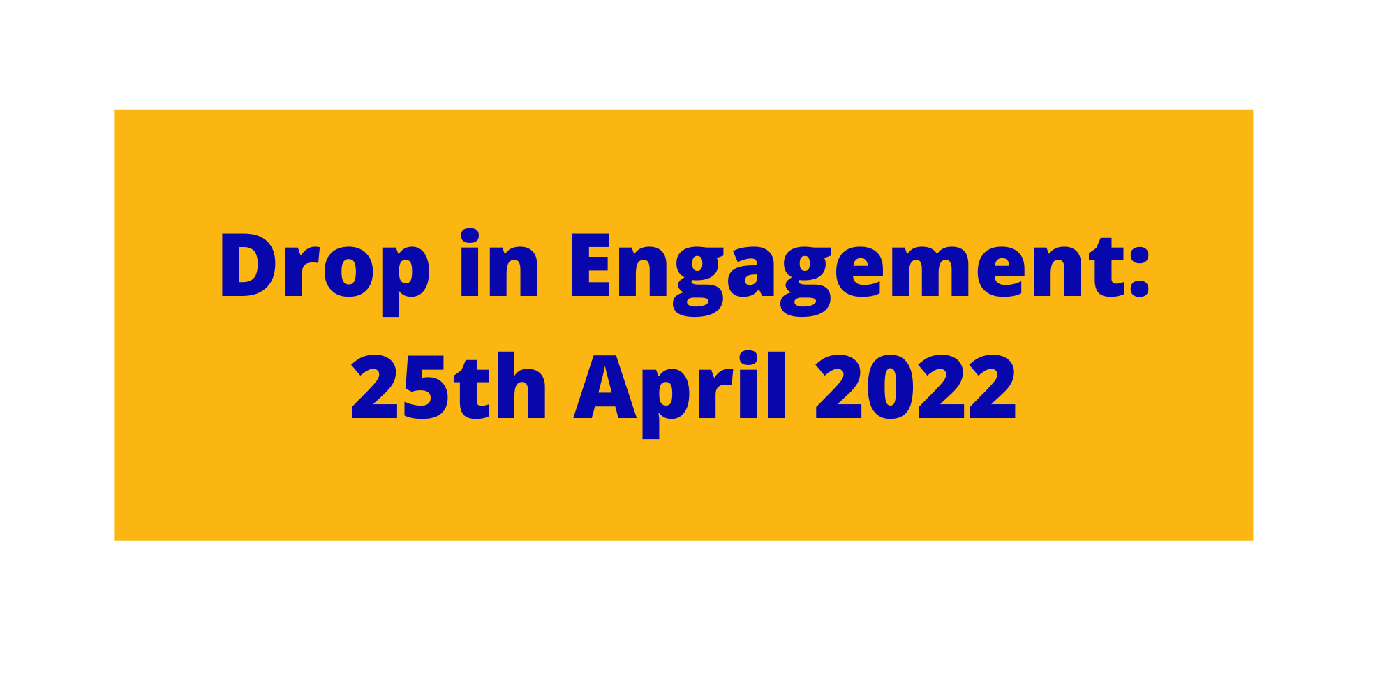 Button design Drop in Engagement 25th April 2022